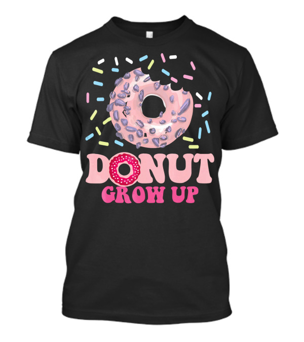 Funny Donut Lover Donut Grow Up T-Shirt