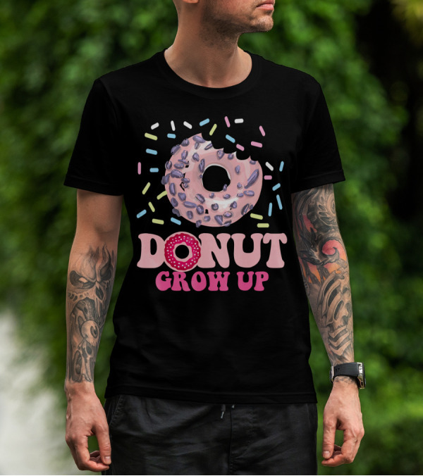 Funny Donut Lover Donut Grow Up T-Shirt