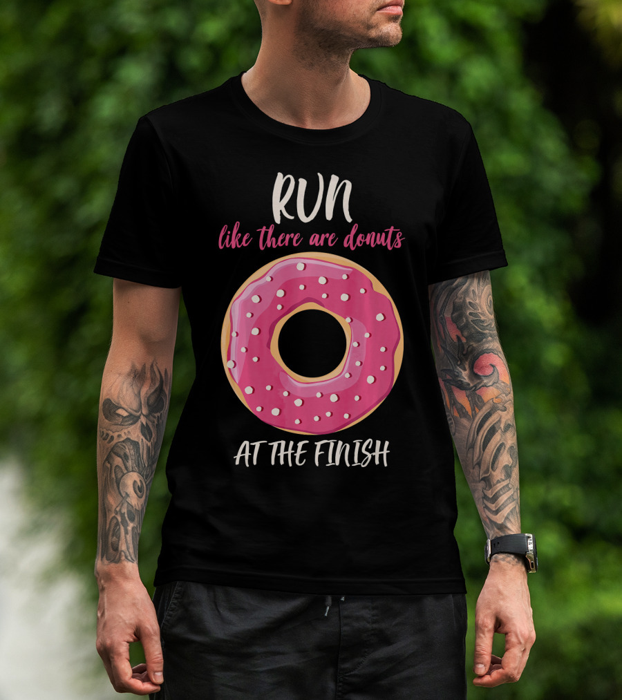 Run Like There Are Donuts At The Finish T-Shirt
