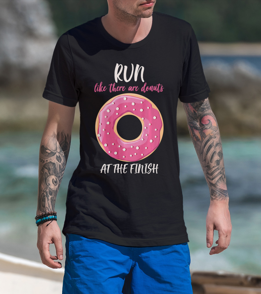 Run Like There Are Donuts At The Finish T-Shirt