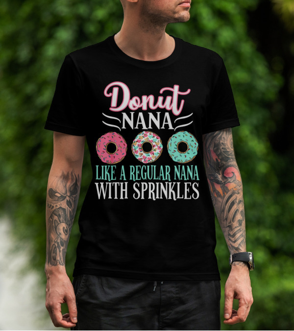 Donut Nana Like A Regular Nana With Sprinkles T-Shirt