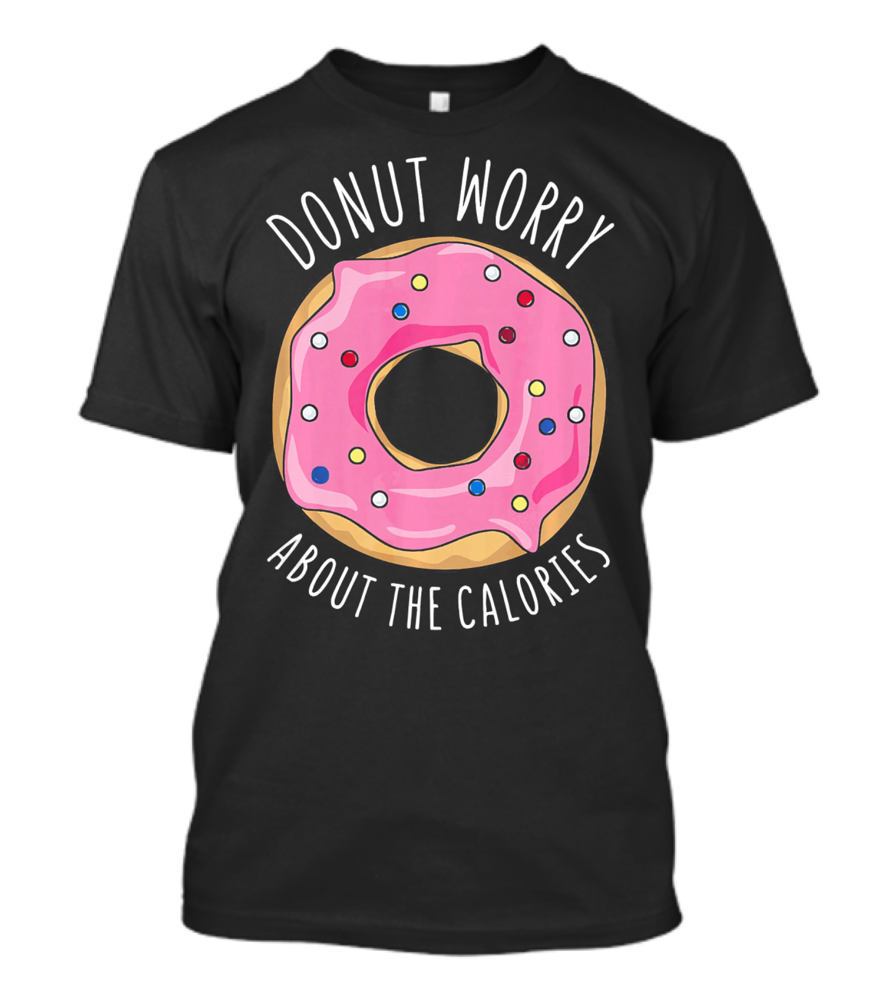 LongshanksTees Donut Worry About The Calories T-Shirt