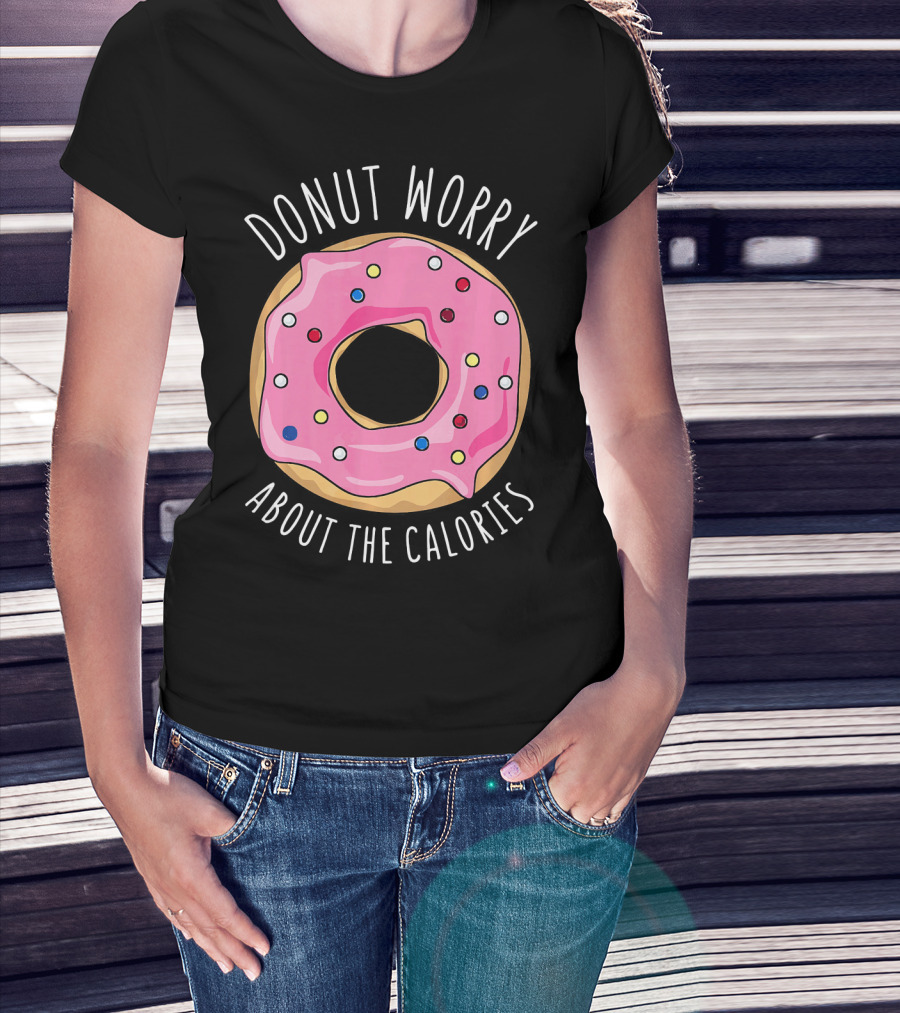 LongshanksTees Donut Worry About The Calories T-Shirt