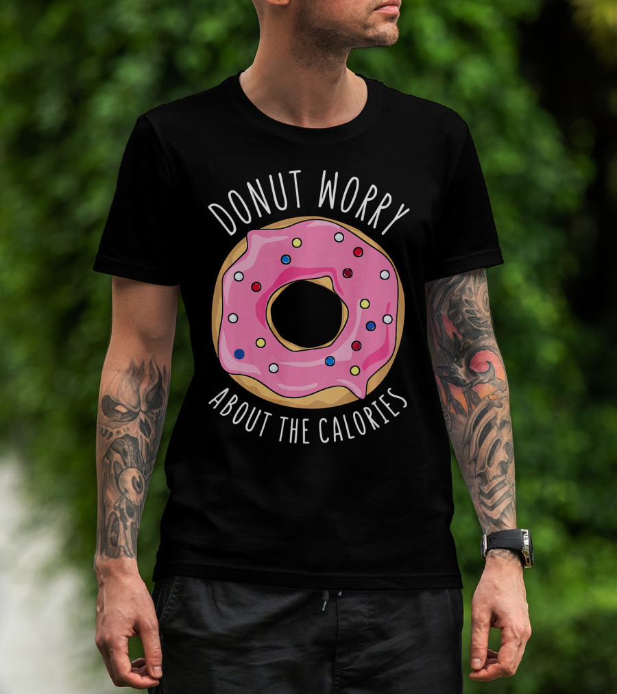 LongshanksTees Donut Worry About The Calories T-Shirt