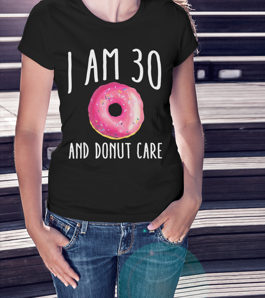 I Am 30 And Donut Care Funny Donut Birthday 30th Bday Par T-Shirt