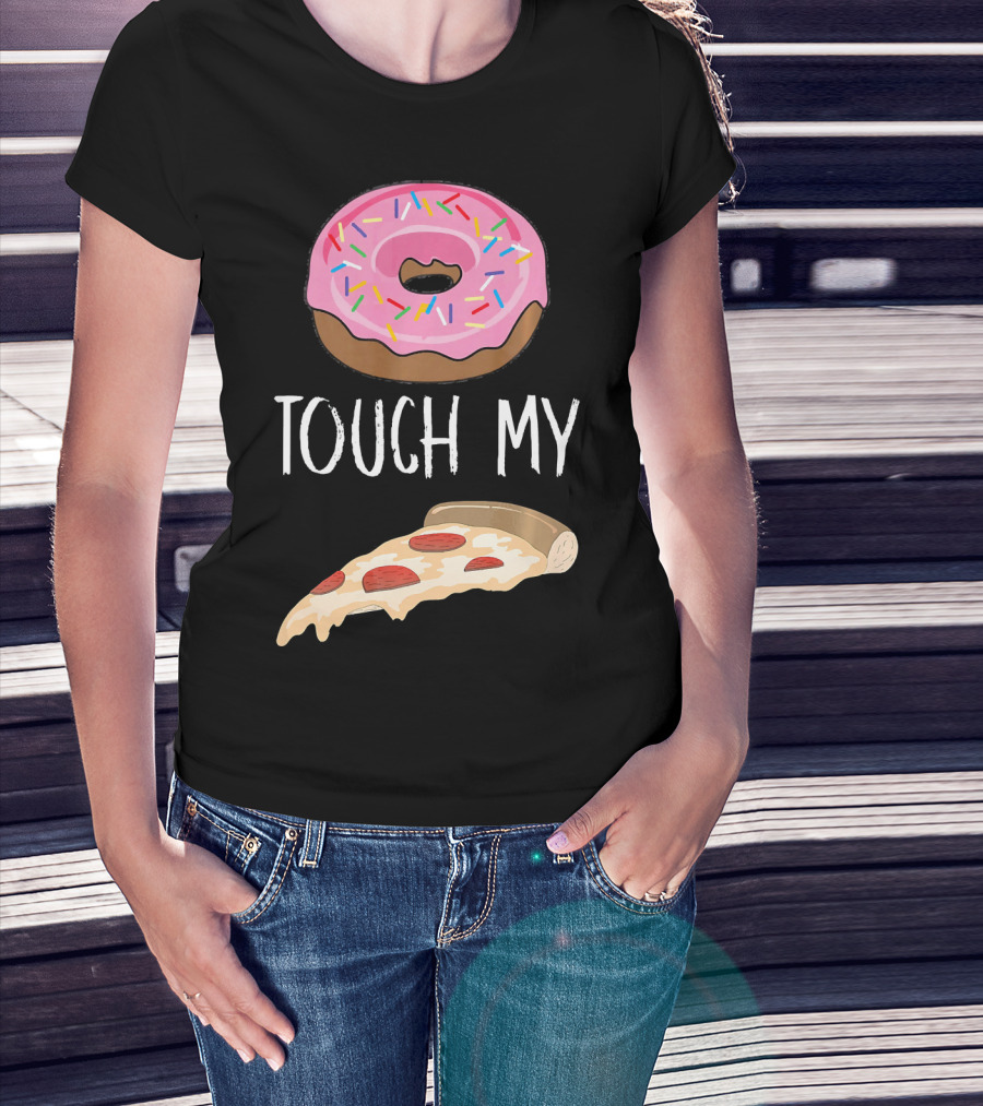 Donut Touch My Pizza Funny Pun Fast Food T-Shirt