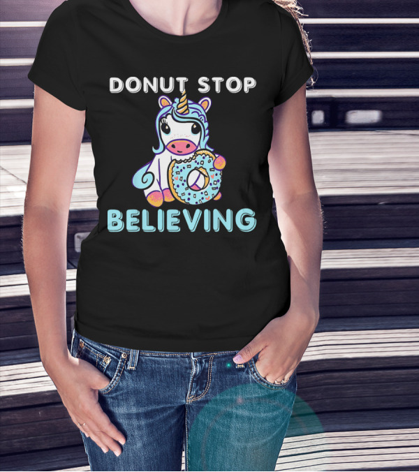 Donut Stop Believing Unicorn With Rainbow And Donut T-Shirt