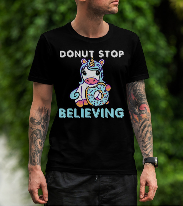 Donut Stop Believing Unicorn With Rainbow And Donut T-Shirt