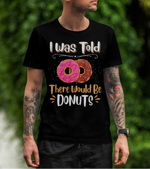 I Was Told There Would Be Donuts Pink And Chocolate Sprinkles T-Shirt