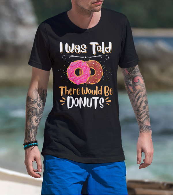 I Was Told There Would Be Donuts Pink And Chocolate Sprinkles T-Shirt