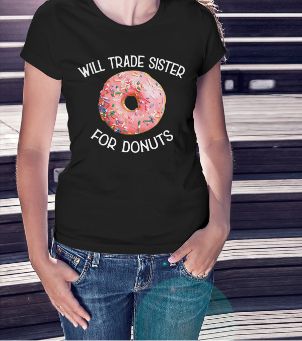 Will Trade Sister For Donuts T-Shirt