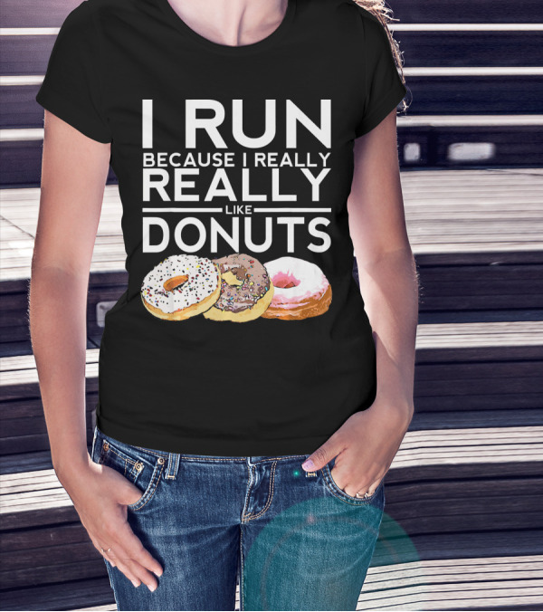 I Run Because I Really Really Like Donuts T-Shirt