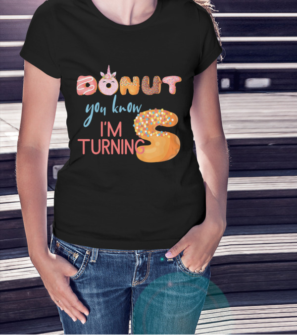 DONUT You Know I'm Turning 5 With Unicorn T-Shirt