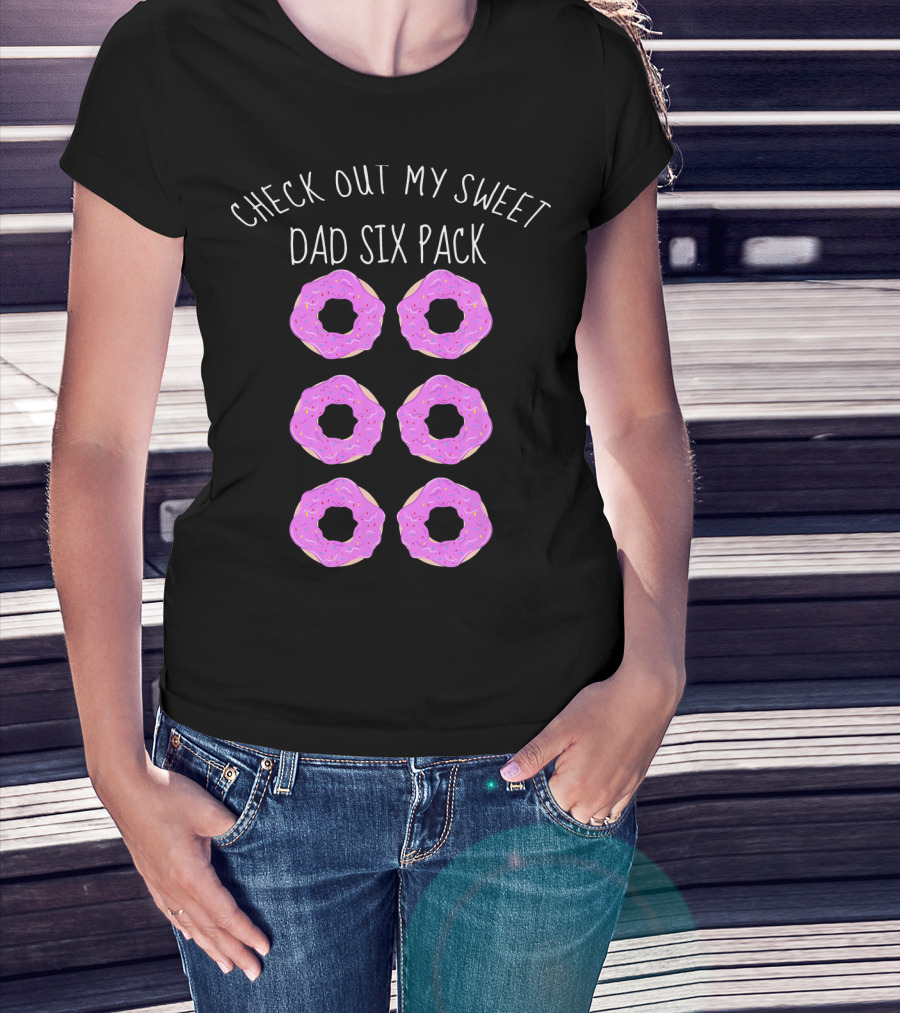 Check Out My Sweet Dad Six Pack Donuts T-Shirt