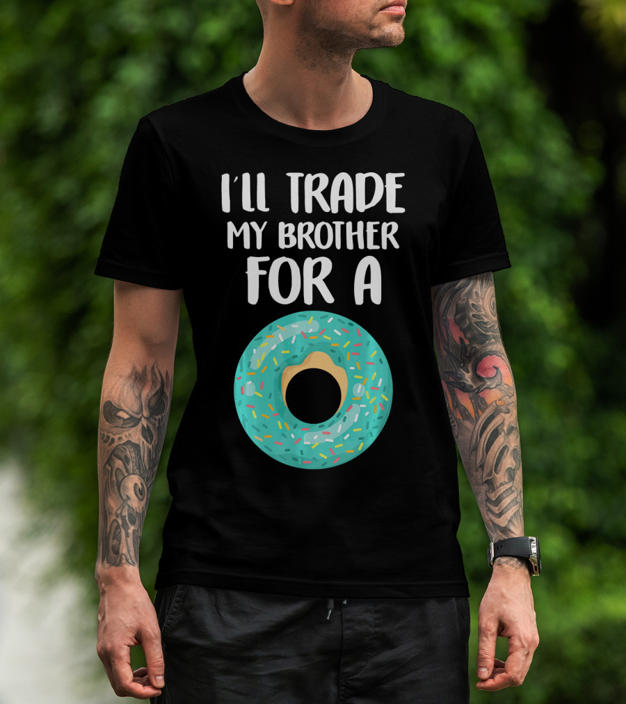 I'll Trade My Brother For A Donut T-Shirt