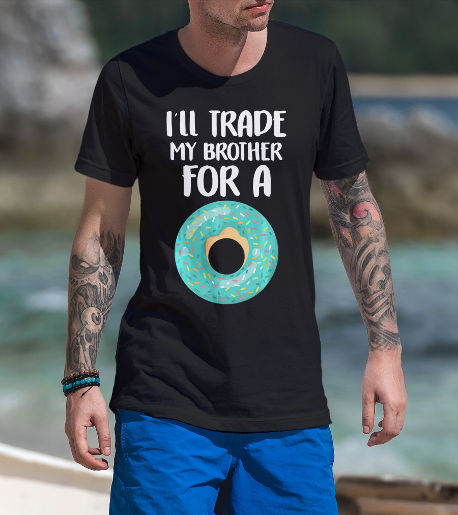 I'll Trade My Brother For A Donut T-Shirt