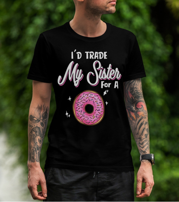 I'd Trade My Sister For A Donut With Pink Sprinkles T-Shirt