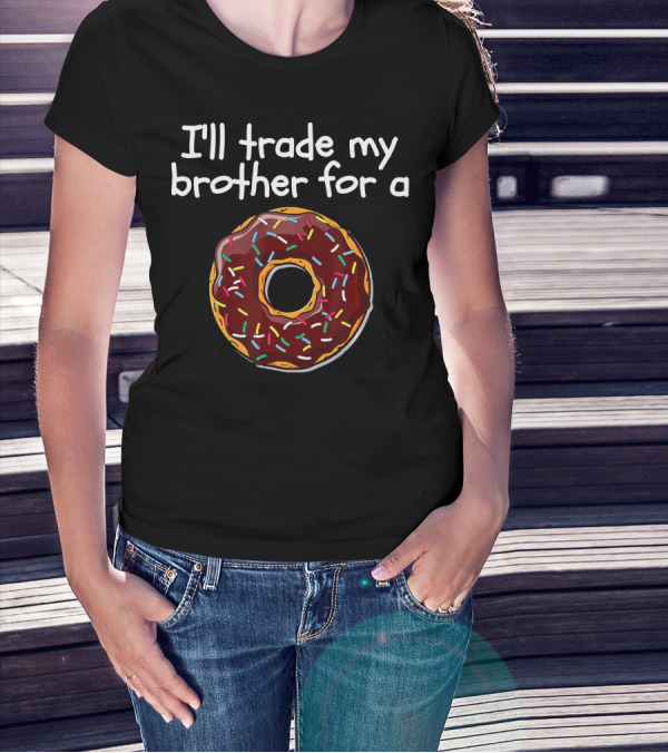 I'll Trade My Brother For A Chocolate Sprinkled Donut T-Shirt