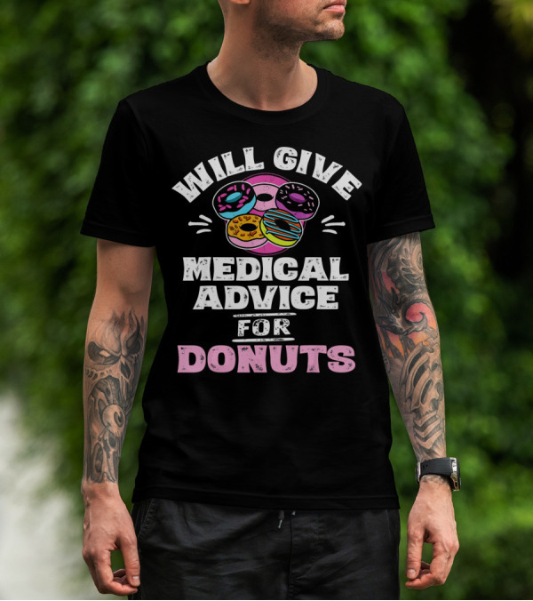 Will Give Medical Advice For Donuts With Colorful Donut T-Shirt