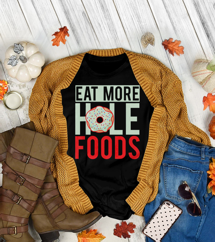 Eat More Hole Foods Donut Funny Donut T-Shirt