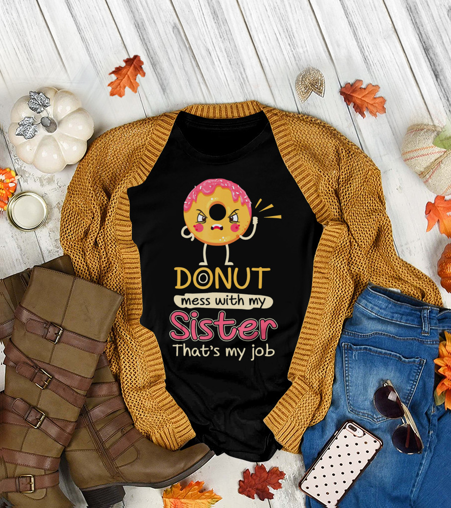 Angry Donut Mess With My Sister That's My Job T-Shirt