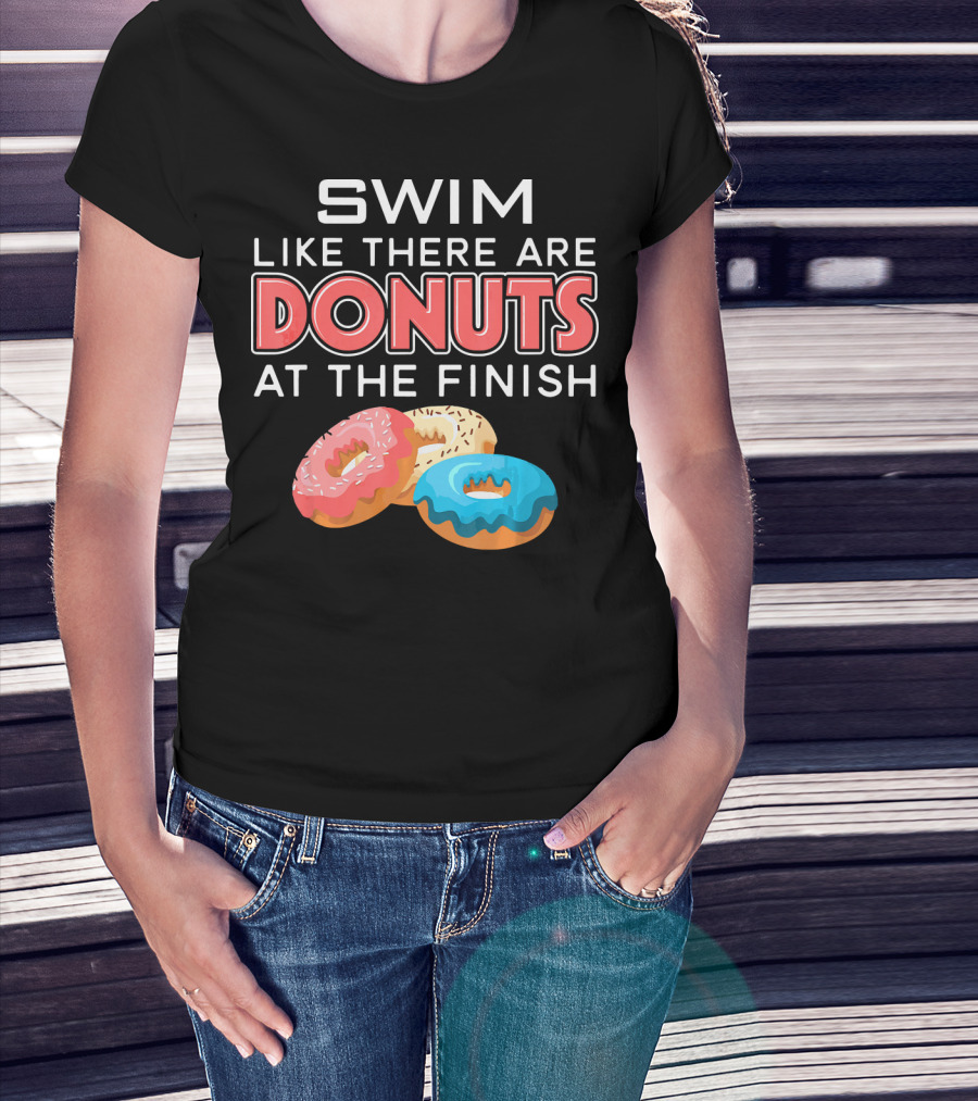 SWIM Like There Are DONUTS At The Finish T-Shirt
