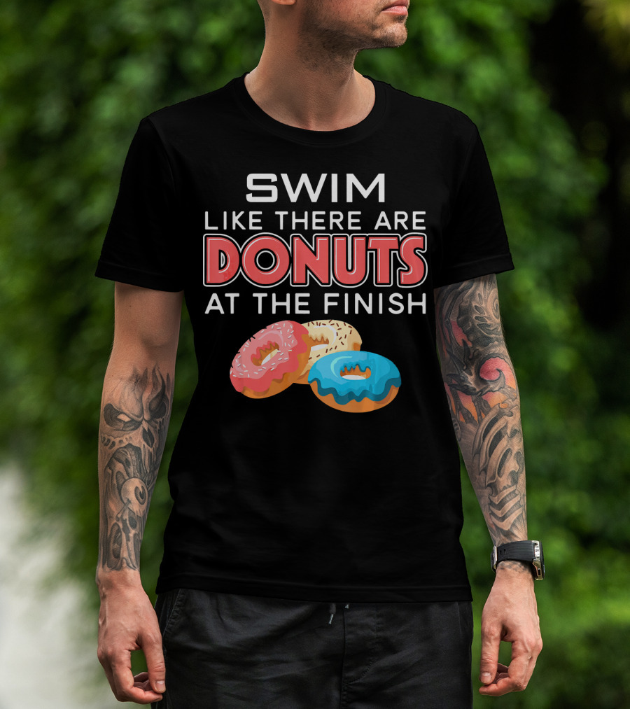 SWIM Like There Are DONUTS At The Finish T-Shirt