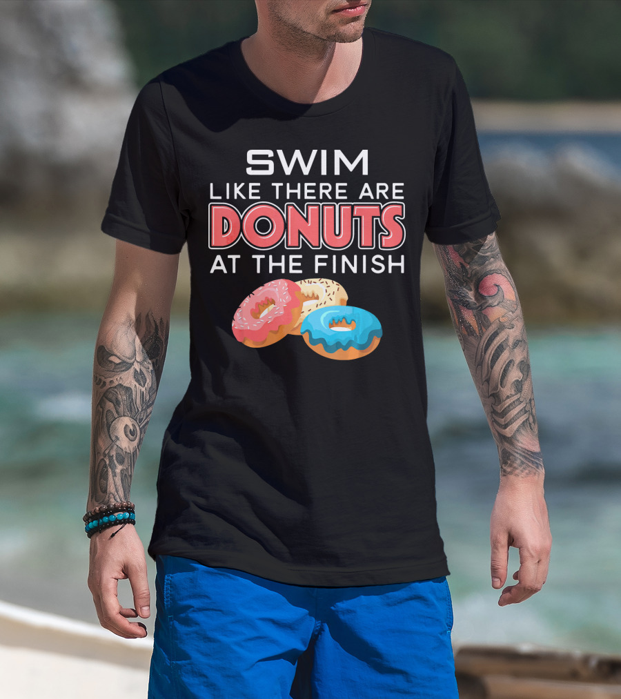 SWIM Like There Are DONUTS At The Finish T-Shirt