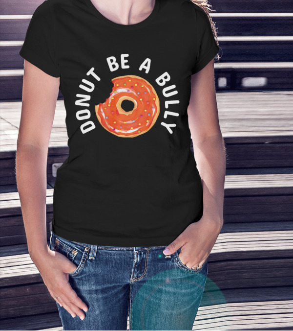 Donut Be A Bully Anti Bullying Kindness Message With Sprinkles T-Shirt