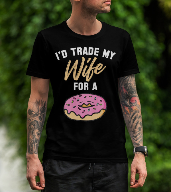 I'd Trade My Wife For A Donut Pink Frosted Donut T-Shirt