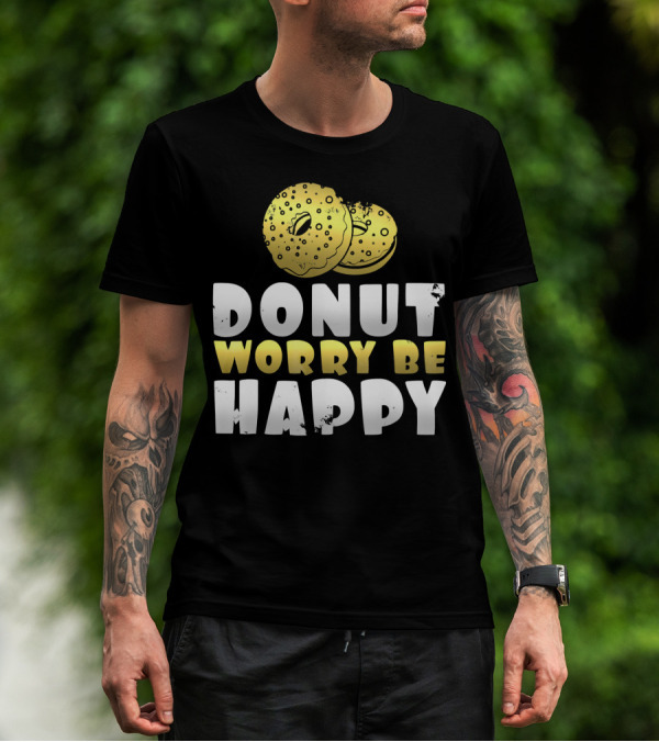 Donut Worry Be Happy Funny Donut Lover T-Shirt