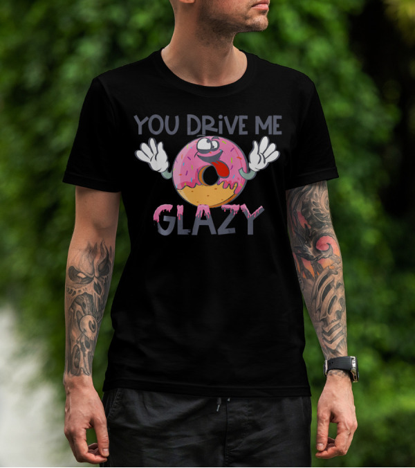 YOU DRIVE ME GLAZY Funny Donut Character With Sprinkles And Icing T-Shirt