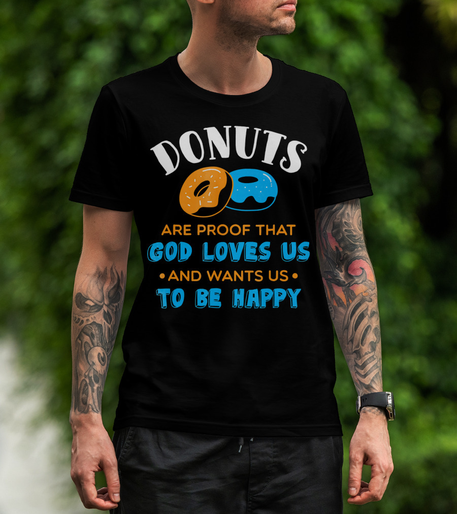 Donuts Are Proof That God Loves US And Wants US To Be Happy T-Shirt