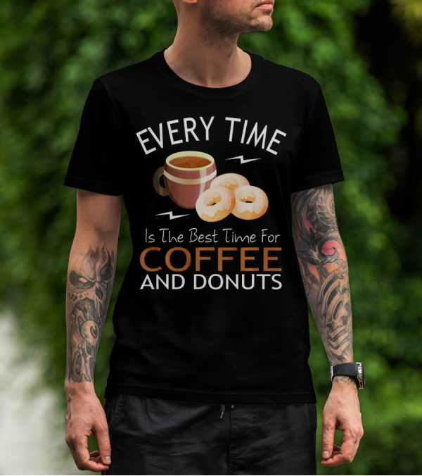 Every Time Is The Best Time For Coffee And Donuts T-Shirt