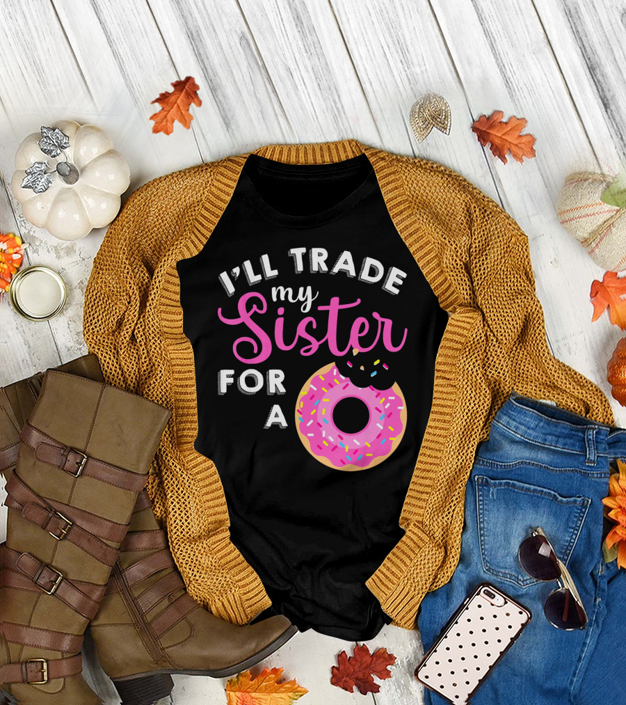 I'll Trade My Sister For A Donut Sweet T-Shirt