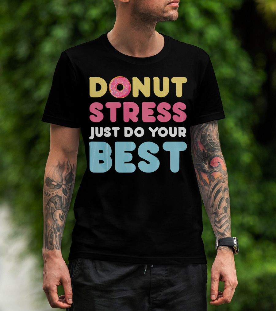 DONUT Stress Just Do Your Best Motivational Phrase With Donut T-Shirt