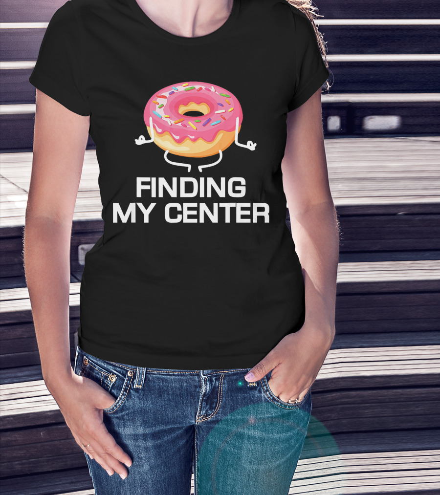 Finding My Center Donut Shop Funny Yoga Meditation T-Shirt