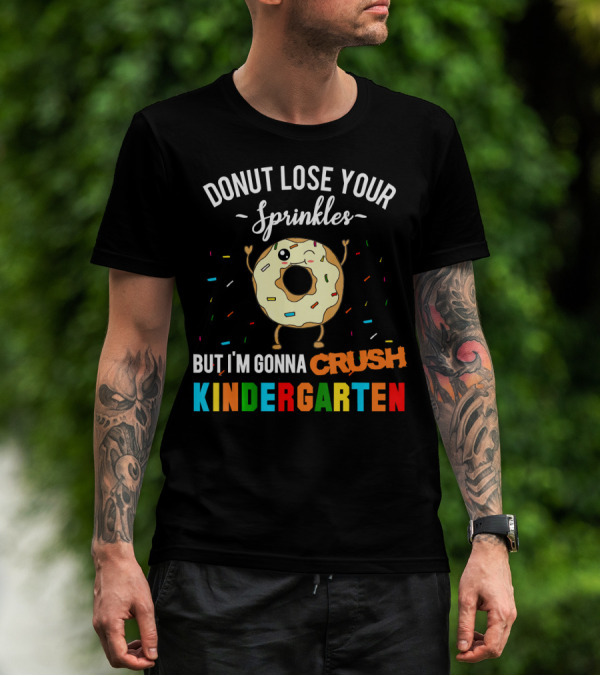 Donut Lose Your Sprinkles But I'm Gonna Crush Kindergarten T-Shirt