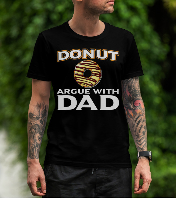 Donut Argue With Dad Funny Donut Humor Father's Day T-Shirt