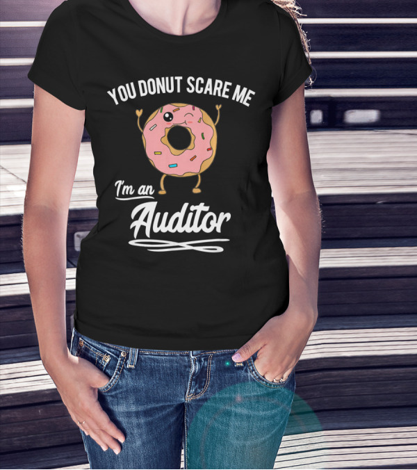 You Donut Scare Me I'm An Auditor Donut Image With Sprinkles And Facial Expression T-Shirt