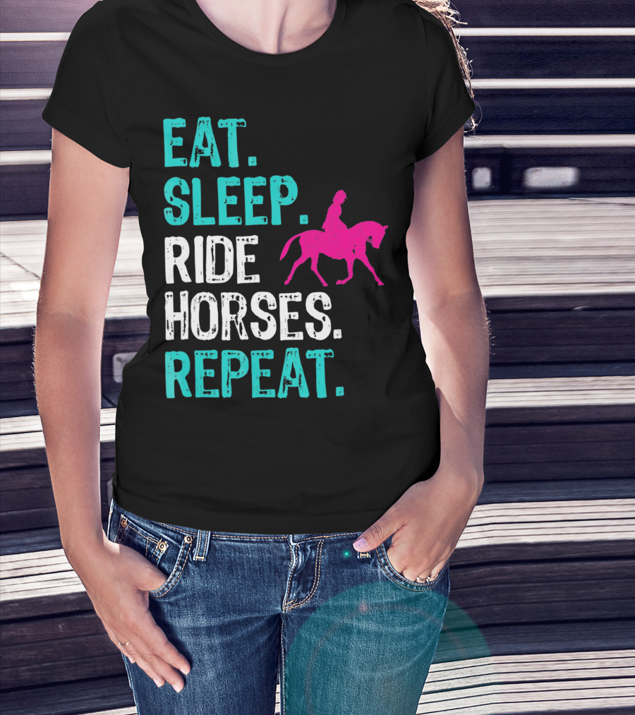 Eat Sleep Ride Horses Repeat Horseback Riding Equestrian Lifestyle T-Shirt