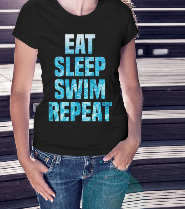 Eat Sleep Swim Repeat Motivation For Swimmers T-Shirt