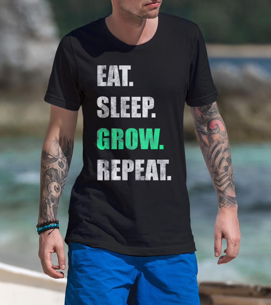Eat Sleep Grow Repeat Weed Grower T-Shirt