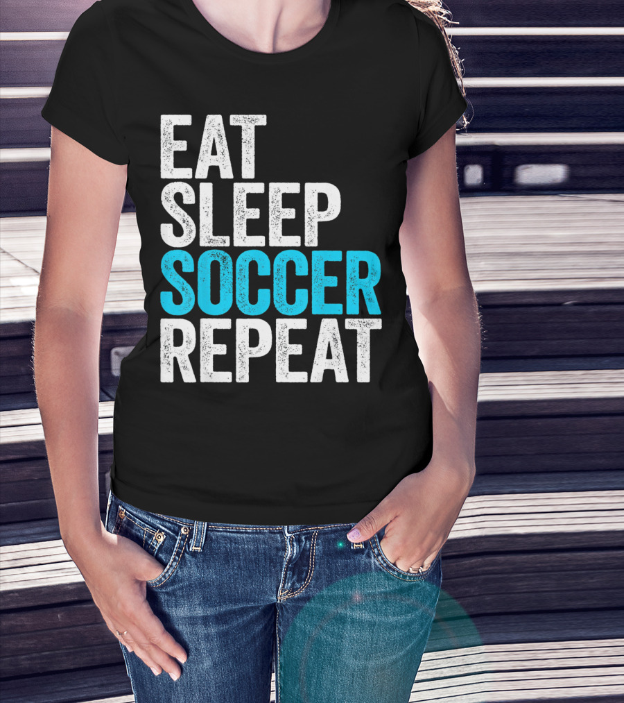 Eat Sleep Soccer Repeat Fan Lifestyle Routine T-Shirt