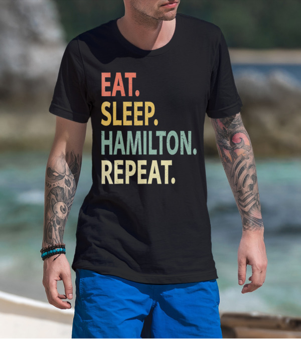Eat Sleep Hamilton Repeat T-Shirt