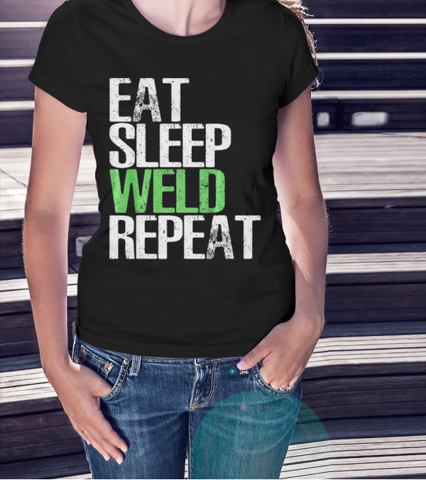 Eat Sleep Weld Repeat Cool Weldin T-Shirt