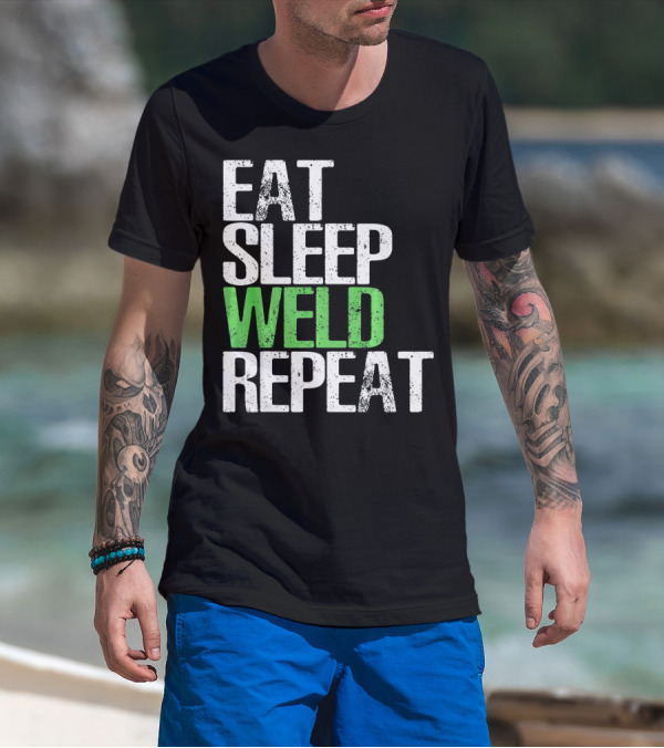 Eat Sleep Weld Repeat Cool Weldin T-Shirt