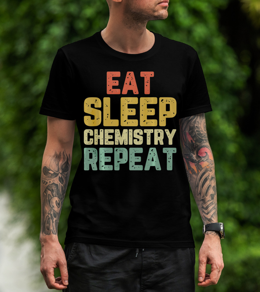 Eat Sleep Chemistry Repeat Science Enthusiast Mantra T-Shirt