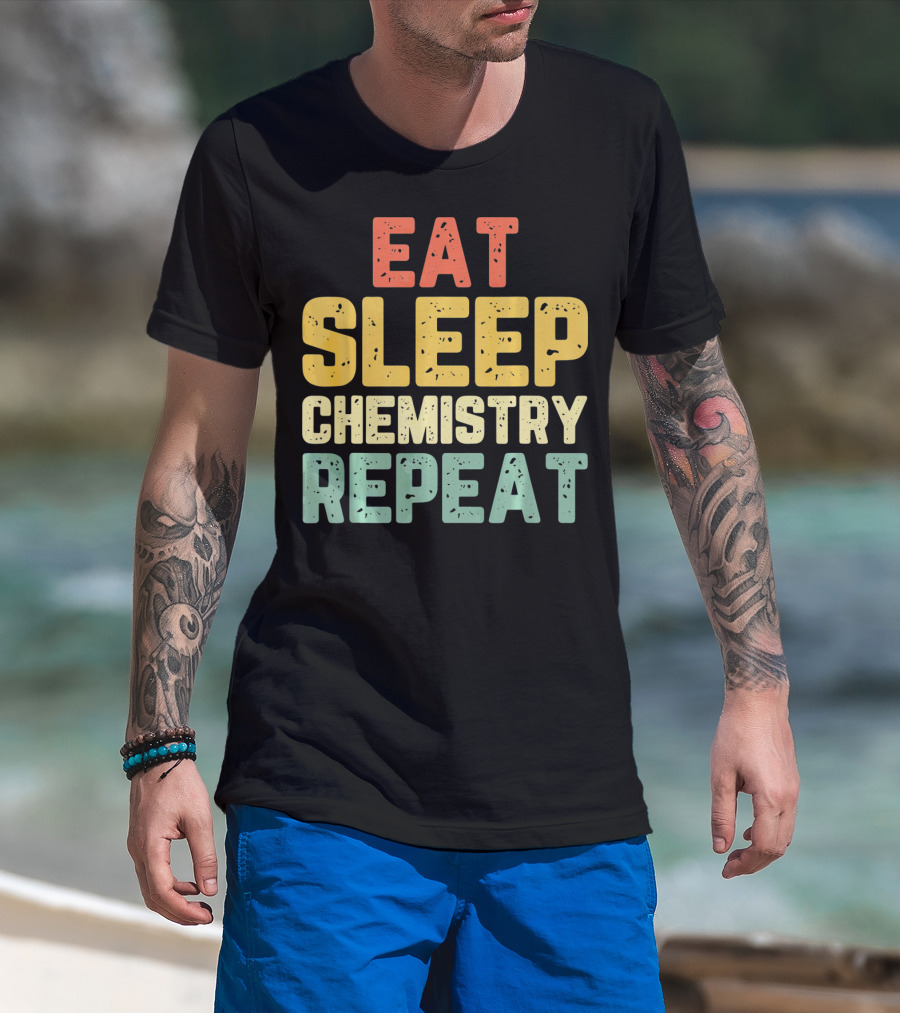 Eat Sleep Chemistry Repeat Science Enthusiast Mantra T-Shirt