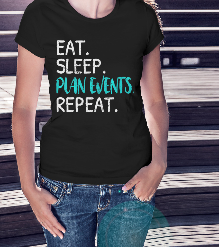 Eat Sleep Plan Events Repeat T-Shirt